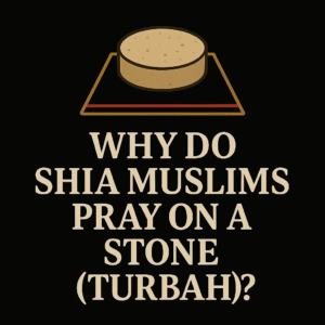 Why Do Shia Muslims Pray on a Stone (Turbah)? | MAWLA