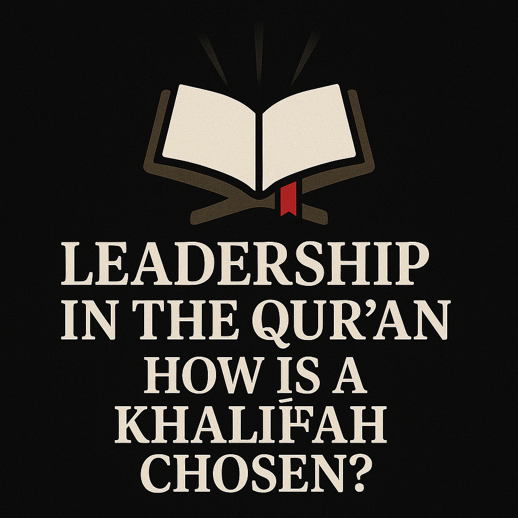 Leadership in the Qur’an: How is a Khalifah Chosen in Islam? | MAWLA